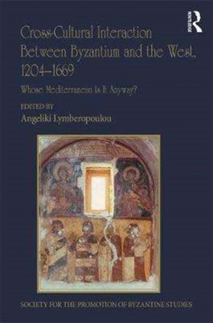 Cross-Cultural Interaction Between Byzantium and the West, 1204–1669 - Whose Mediterranean Is It Anyway?