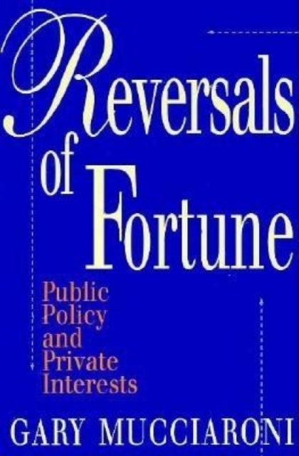 Reversals of Fortune - Public Policy and Private Interests