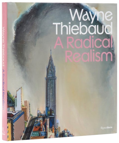 Wayne Thiebaud - A Radical Realism
