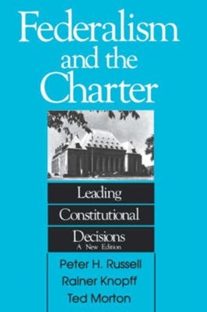 Federalism and the Charter - Leading Constitutional Decisions