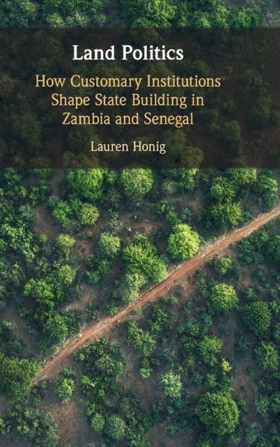 Land Politics - How Customary Institutions Shape State Building in Zambia and Senegal