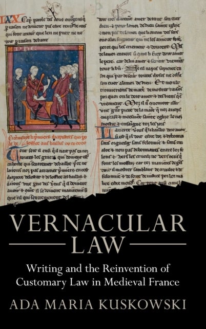 Vernacular Law - Writing and the Reinvention of Customary Law in Medieval France