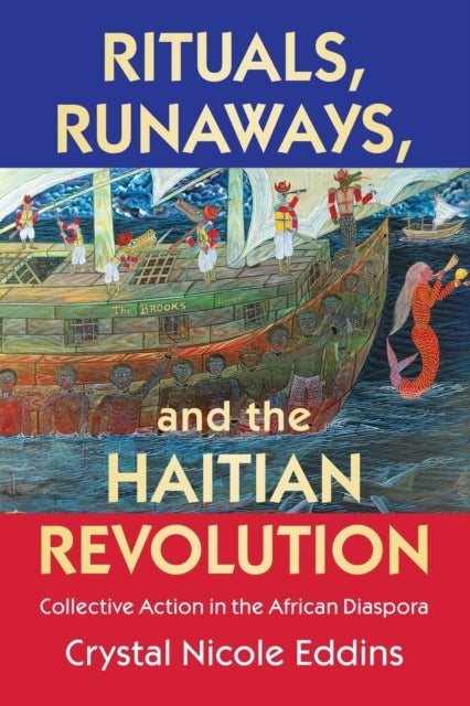 Rituals, Runaways, and the Haitian Revolution - Collective Action in the African Diaspora