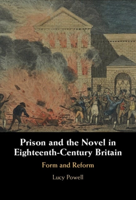 Prison and the Novel in Eighteenth-Century Britain - Form and Reform