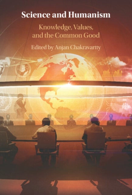 Science and Humanism - Knowledge, Values, and the Common Good