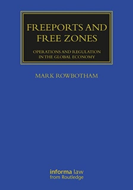 Freeports and Free Zones - Operations and Regulation in the Global Economy
