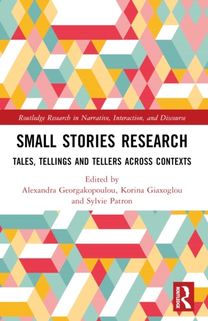 Small Stories Research - Tales, Tellings, and Tellers Across Contexts