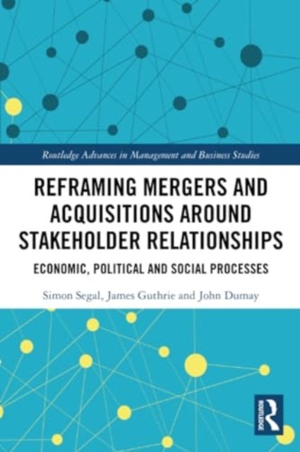 Reframing Mergers and Acquisitions around Stakeholder Relationships - Economic, Political and Social Processes