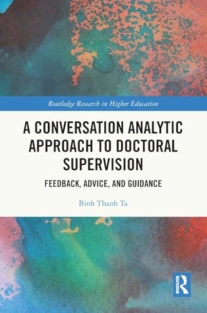 A Conversation Analytic Approach to Doctoral Supervision - Feedback, Advice, and Guidance