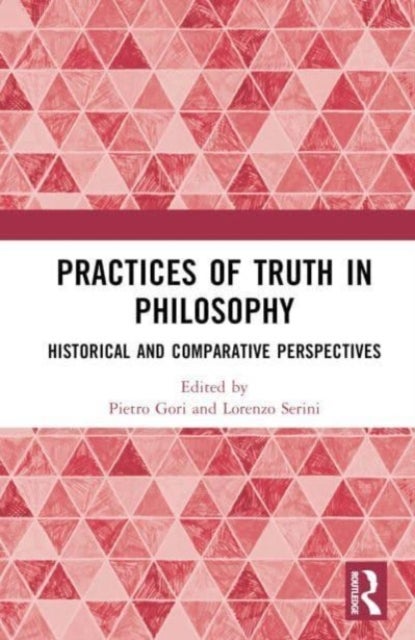 Practices of Truth in Philosophy - Historical and Comparative Perspectives