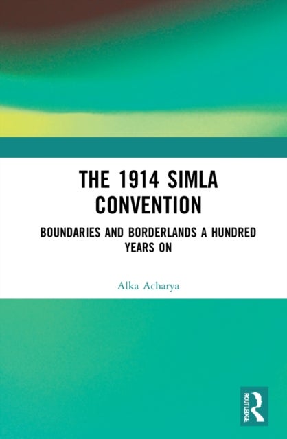Boundaries and Borderlands - A Century after the 1914 Simla Convention