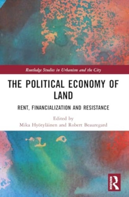 The Political Economy of Land - Rent, Financialization and Resistance