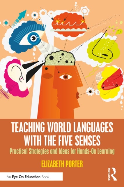 Teaching World Languages with the Five Senses - Practical Strategies and Ideas for Hands-On Learning