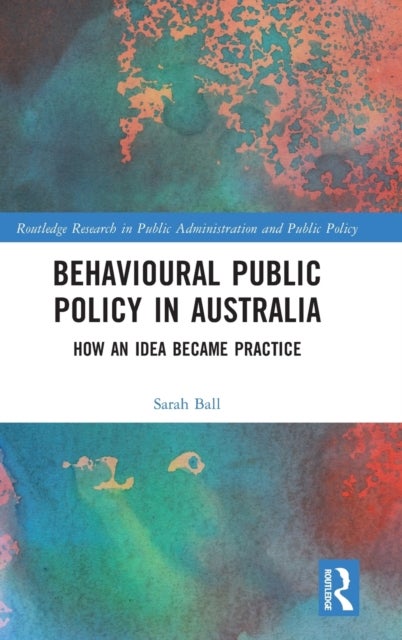 Behavioural Public Policy in Australia - How an Idea Became Practice