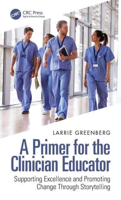 A Primer for the Clinician Educator - Supporting Excellence and Promoting Change Through Storytelling