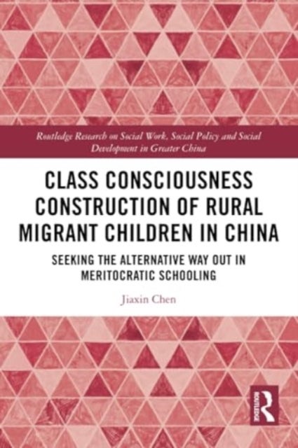 Class Consciousness Construction of Rural Migrant Children in China - Seeking the Alternative Way Out in Meritocratic Schooling