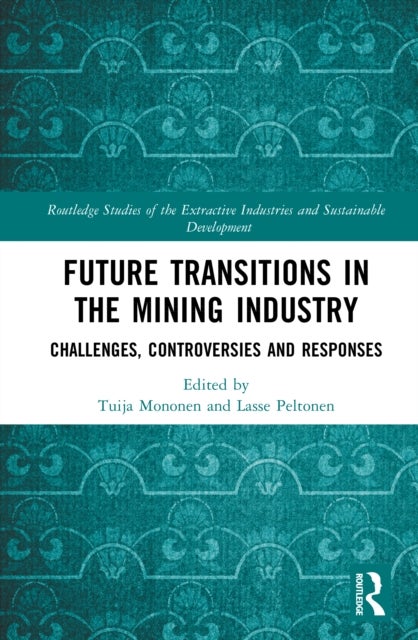 Future Transitions in the Mining Industry - Challenges, Controversies and Responses