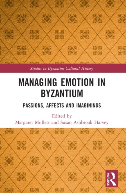 Managing Emotion in Byzantium - Passions, Affects and Imaginings