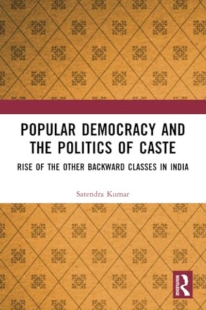 Popular Democracy and the Politics of Caste - Rise of the Other Backward Classes in India