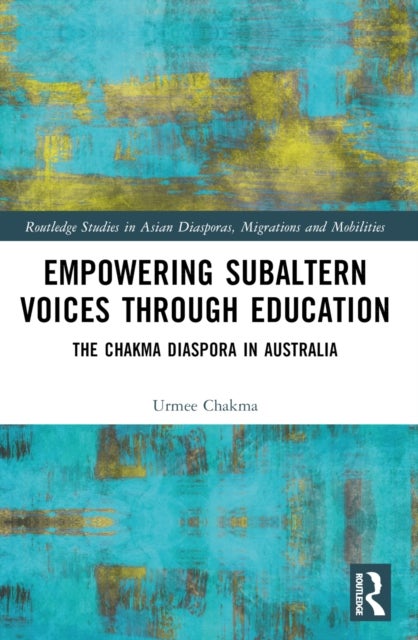 Empowering Subaltern Voices Through Education - The Chakma Diaspora in Australia