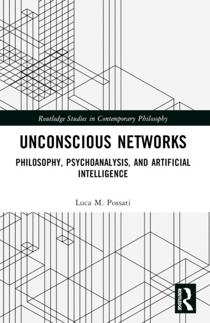 Unconscious Networks - Philosophy, Psychoanalysis, and Artificial Intelligence