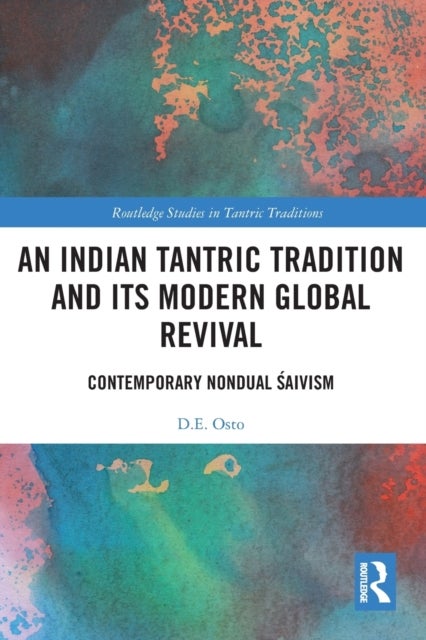 An Indian Tantric Tradition and Its Modern Global Revival - Contemporary Nondual Saivism