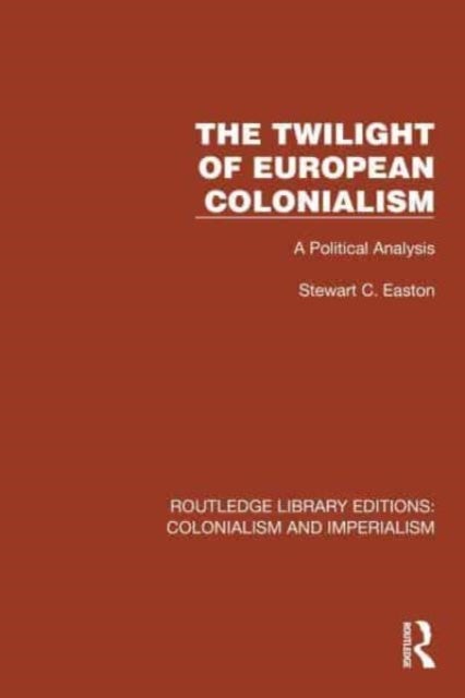 The Twilight of European Colonialism - A Political Analysis