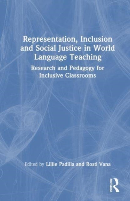 Representation, Inclusion and Social Justice in World Language Teaching - Research and Pedagogy for Inclusive Classrooms