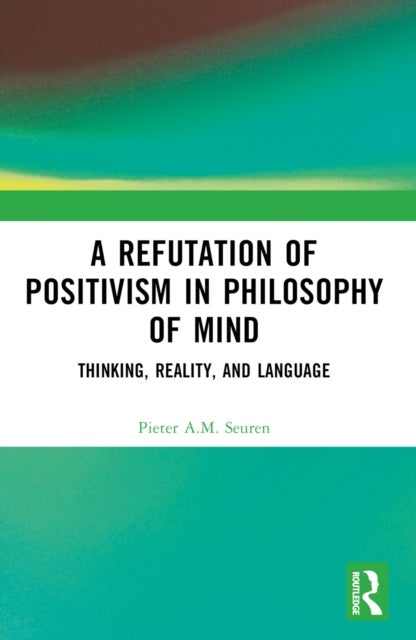 A Refutation of Positivism in Philosophy of Mind - Thinking, Reality, and Language