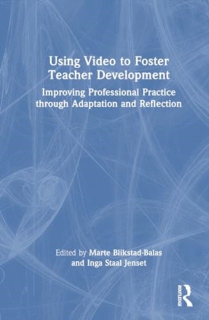 Using Video to Foster Teacher Development - Improving Professional Practice through Adaptation and Reflection
