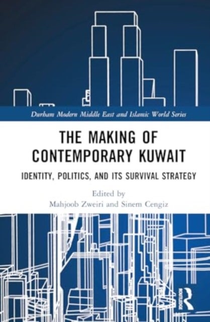 The Making of Contemporary Kuwait - Identity, Politics, and its Survival Strategy