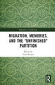 Migration, Memories, and the "Unfinished" Partition