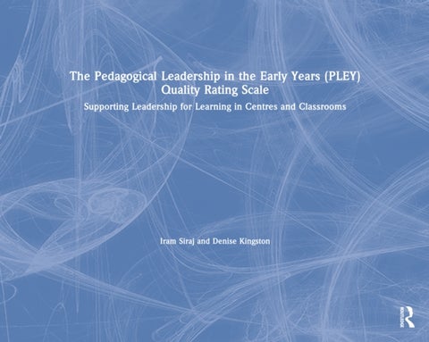 The Pedagogical Leadership in the Early Years (PLEY) Quality Rating Scale - Supporting Leadership for Learning in Centres and Classrooms