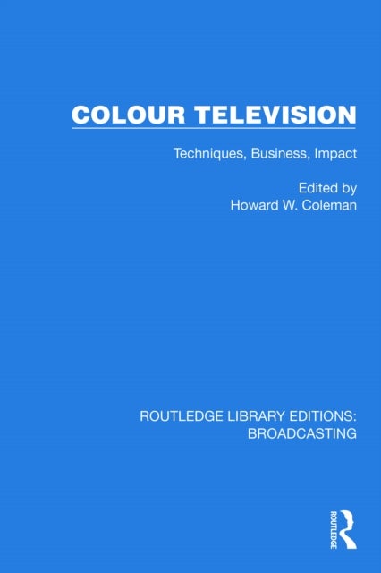 Colour Television - Techniques, Business, Impact