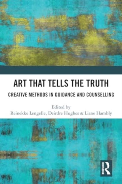 Art that Tells the Truth - Creative Methods in Guidance and Counselling