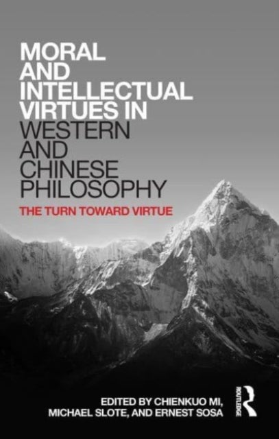 Moral and Intellectual Virtues in Western and Chinese Philosophy - The Turn toward Virtue