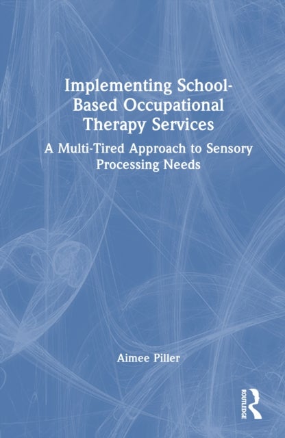 Implementing School-Based Occupational Therapy Services - A Multi-Tiered Approach to Sensory Processing Needs