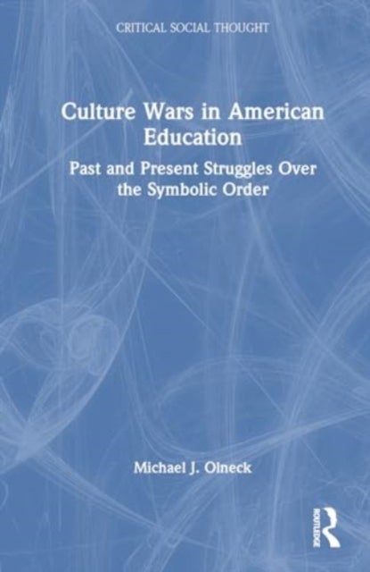 Culture Wars in American Education - Past and Present Struggles Over the Symbolic Order