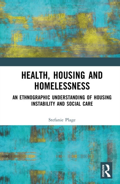 Health, Housing, and Homelessness - An Ethnographic Understanding of Housing Instability and Social Care
