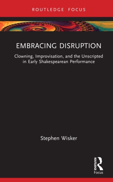 Embracing Disruption - Clowning, Improvisation, and the Unscripted in Early Shakespearean Performance