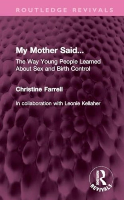 My Mother Said... - The Way Young People Learned About Sex and Birth Control