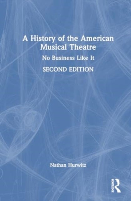A History of the American Musical Theatre - No Business Like It