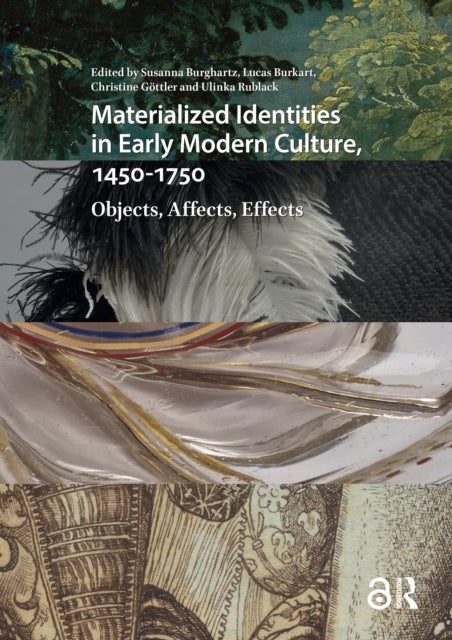 Materialized Identities in Early Modern Culture, 1450-1750 - Objects, Affects, Effects
