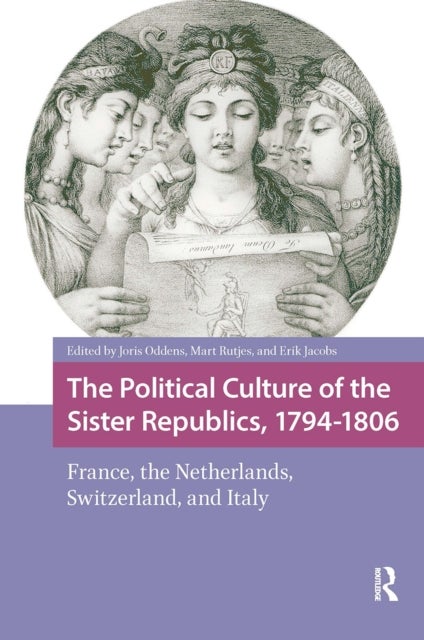 The Political Culture of the Sister Republics, 1794-1806 - France, the Netherlands, Switzerland, and Italy