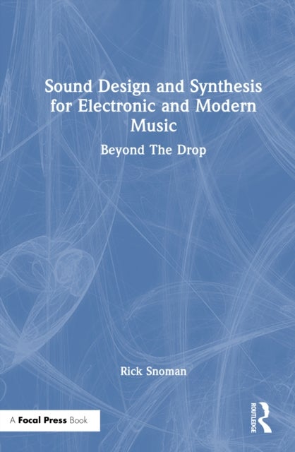 Sound Design and Synthesis for Electronic and Modern Music - Beyond the Drop