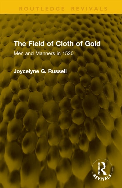 The Field of Cloth of Gold - Men and Manners in 1520