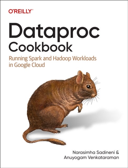 Dataproc Cookbook - Running Spark and Hadoop Workloads in Google Cloud