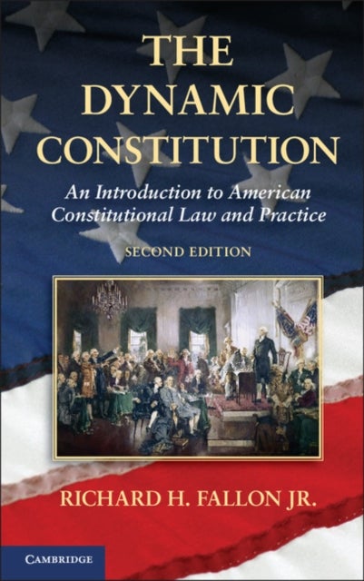The Dynamic Constitution - An Introduction to American Constitutional Law and Practice
