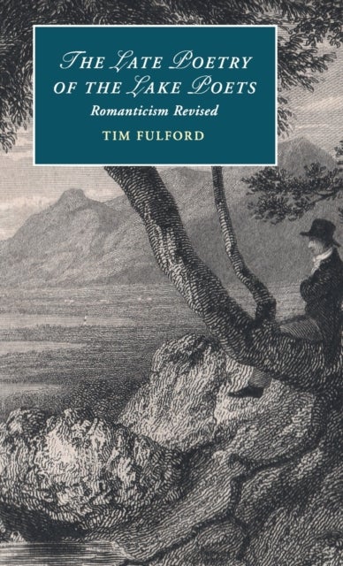 The Late Poetry of the Lake Poets - Romanticism Revised