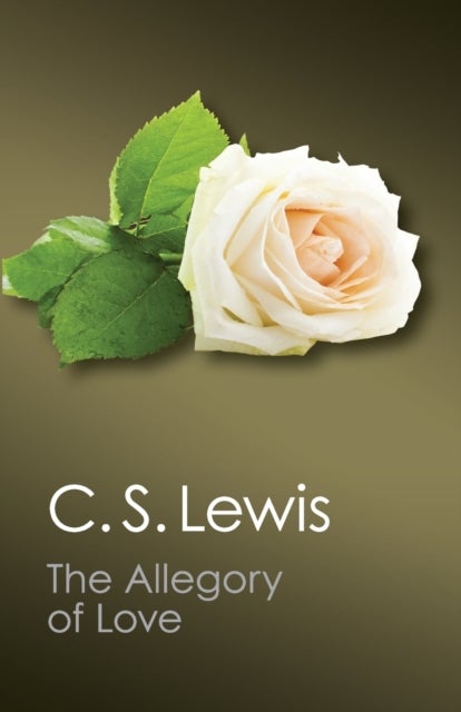 The Allegory of Love - A Study in Medieval Tradition